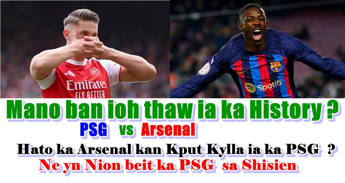 Ki khana hapdeng ka PSG pyrshah ia Arsenal ha ka jingia khun final jong ka UEFA Champion League Final